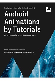 Android Animations by Tutorials: Build Meaningful Motion in Android Apps