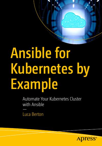 Ansible for Kubernetes by Example: Automate Your Kubernetes Cluster with Ansible