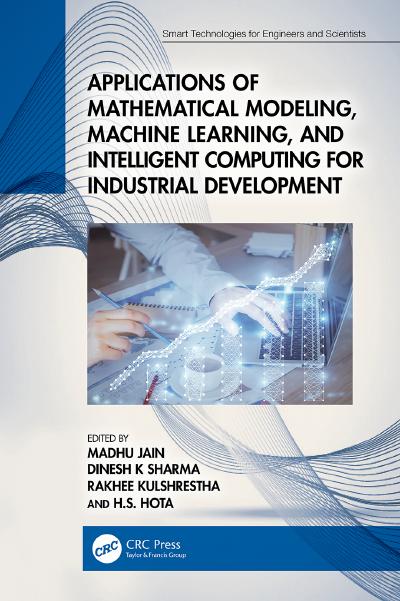 Applications of Mathematical Modeling, Machine Learning, and Intelligent Computing for Industrial Development