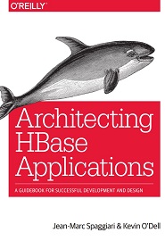 Architecting HBase Applications: A Guidebook for Successful Development and Design