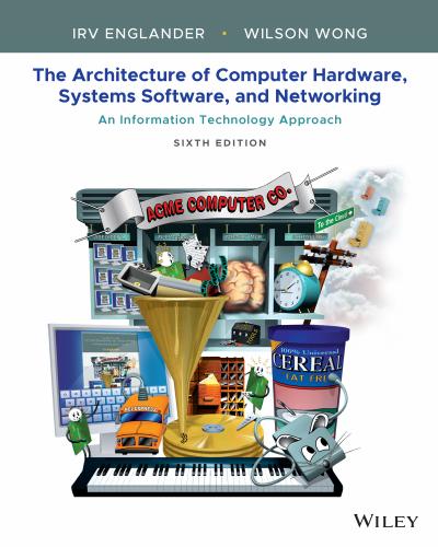 The Architecture of Computer Hardware, Systems Software, and Networking: An Information Technology Approach, 6th Edition