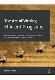 The Art of Writing Efficient Programs: An advanced programmer’s guide to efficient hardware utilization and compiler optimizations using C++ examples