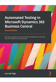 Automated Testing in Microsoft Dynamics 365 Business Central: Efficiently automate test cases for faster development cycles with less time needed for manual testing, 2nd Edition