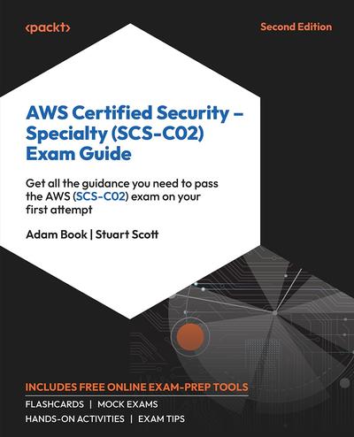 AWS Certified Security – Specialty (SCS-C02) Exam Guide: Get all the guidance you need to pass the AWS (SCS-C02) exam on your first attempt, 2nd Edition