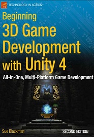 Beginning 3D Game Development with Unity 4: All-in-one, multi-platform game development, 2nd edition