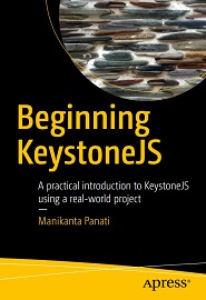 Beginning KeystoneJS: A practical introduction to KeystoneJS using a real-world project
