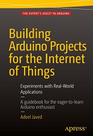 Building Arduino Projects for the Internet of Things: Experiments with Real-World Applications
