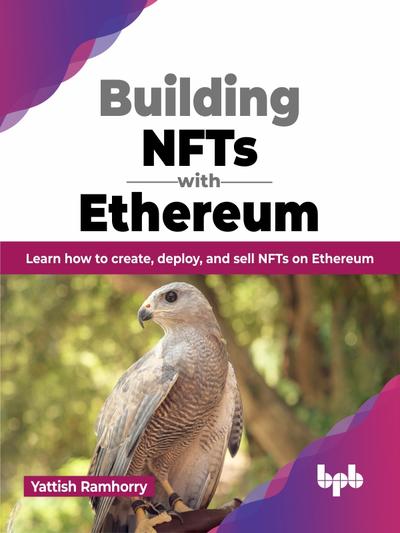 Building NFTs with Ethereum: Learn how to create, deploy, and sell NFTs on Ethereum