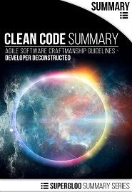 Clean Code Summary: Agile Software Craftmanship Guidelines – Developer Deconstructed