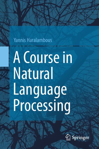 A Course in Natural Language Processing by Yannis Haralambous