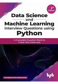 Data Science and Machine Learning Interview Questions Using Python: A Complete Question Bank to Crack Your Interview, 2nd Edition