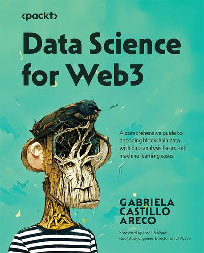 Data Science for Web3: Complete guide to exploring, modeling and building apps with Blockchain based data