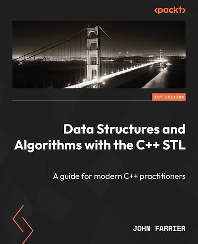 Data Structures and Algorithms with the C++ STL: A guide for modern C++ practitioners