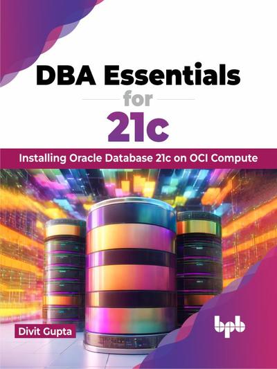 DBA Essentials for 21c: Installing Oracle Database 21c on OCI Compute