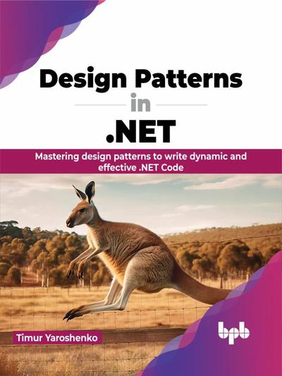 Design Patterns in .NET: Mastering design patterns to write dynamic and effective .NET Code