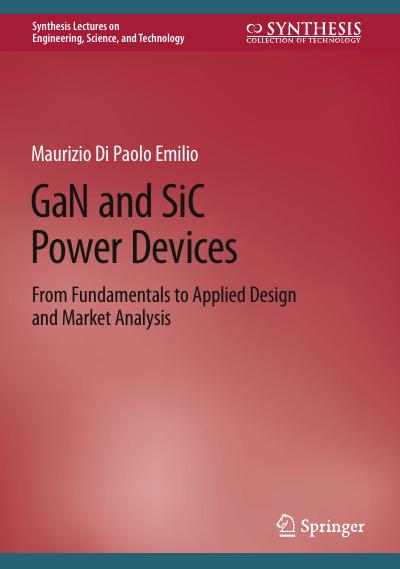 GaN and SiC Power Devices: From Fundamentals to Applied Design and Market Analysis
