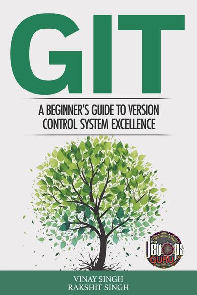 GIT: A Beginner’s Guide to Version Control System Excellence