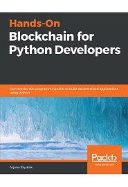 Hands-On Blockchain for Python Developers: Gain blockchain programming skills to build decentralized applications using Python