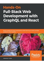 Hands-On Full-Stack Web Development with GraphQL and React: Build scalable full-stack applications while learning to solve complex problems with GraphQL