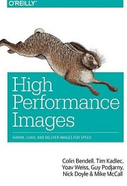 High Performance Images: Shrink, Load, and Deliver Images for Speed