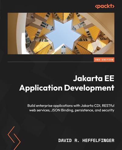 Jakarta EE Application Development: Build enterprise applications with Jakarta CDI, RESTful web services, JSON Binding, persistence, and security, 2nd Edition