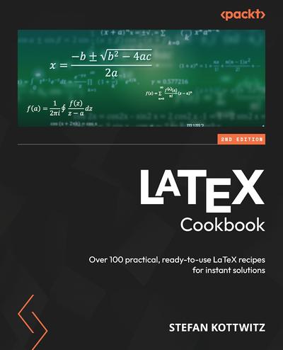 LaTeX Cookbook: Over 100 practical, ready-to-use LaTeX recipes for instant solutions, 2nd Edition