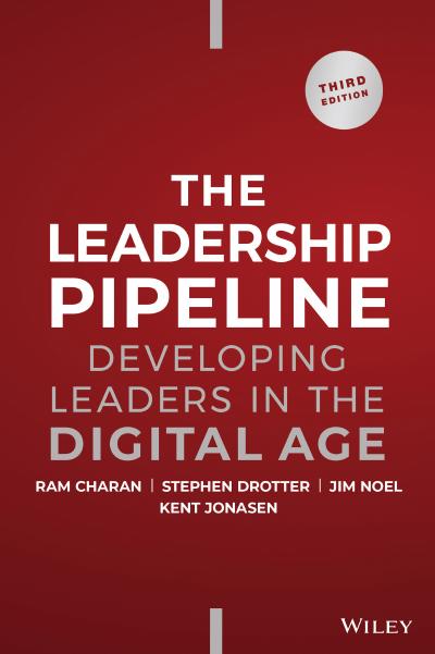 Leadership Pipeline: Developing Leaders in the Digital Age, 3rd Edition