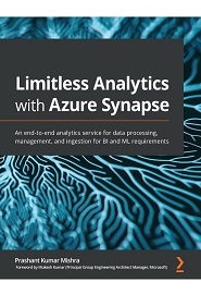 Limitless Analytics with Azure Synapse: An end-to-end analytics service for data processing, management, and ingestion for BI and ML requirements