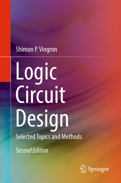Logic Circuit Design: Selected Topics and Methods, 2nd Edition