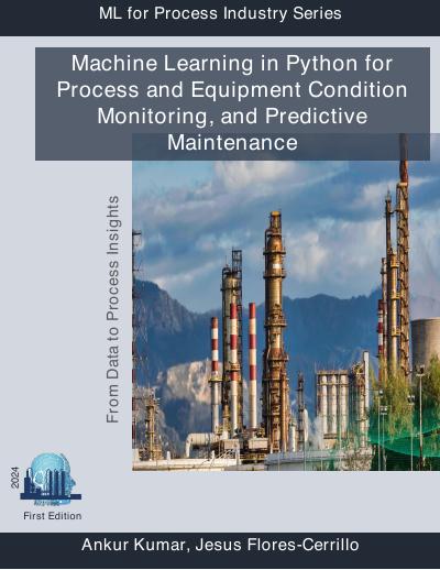 Machine Learning in Python for Process and Equipment Condition Monitoring, and Predictive Maintenance: From Data to Process Insights