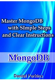 MongoDB: Master MongoDB With Simple Steps and Clear Instructions