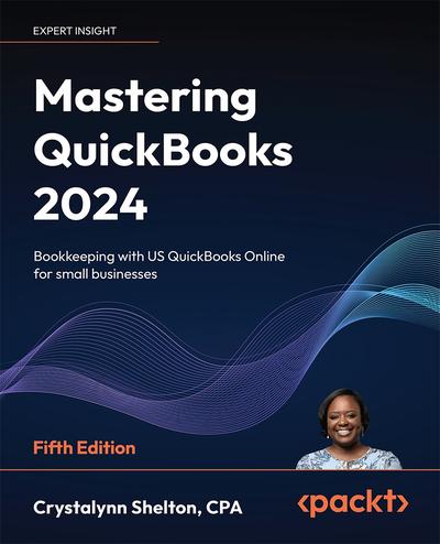 Mastering QuickBooks 2024: Bookkeeping with US QuickBooks Online for small businesses, 5th Edition