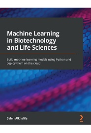 Machine Learning in Biotechnology and Life Sciences: Build machine learning models using Python and deploy them on the cloud