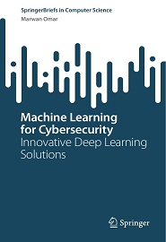Machine Learning for Cybersecurity: Innovative Deep Learning Solutions