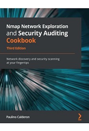 Nmap Network Exploration and Security Auditing Cookbook: Network discovery and security scanning at your fingertips, 3rd Edition
