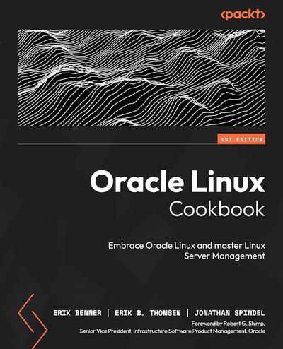 Oracle Linux Cookbook: Embrace Oracle Linux and master Linux Server Management