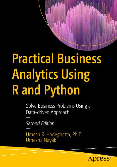 Practical Business Analytics Using R and Python: Solve Business Problems Using a Data-driven Approach 2nd Edition