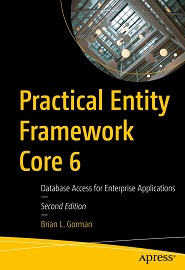 Practical Entity Framework Core 6: Database Access for Enterprise Applications, 2nd Edition