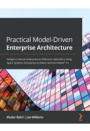 Practical Model-Driven Enterprise Architecture: Design a mature enterprise architecture repository using Sparx Systems Enterprise Architect and ArchiMate 3.1