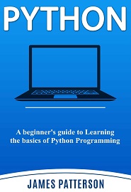 Python: A beginner’s guide to Learning the basics of Python Programming