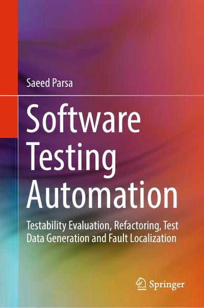Software Testing Automation: Testability Evaluation, Refactoring, Test Data Generation and Fault Localization