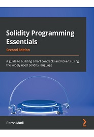 Solidity Programming Essentials: A guide to building smart contracts and tokens using the widely used Solidity language, 2nd Edition