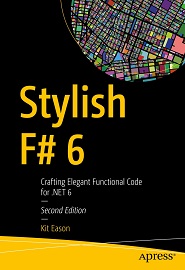 Stylish F# 6: Crafting Elegant Functional Code for .NET 6, 2nd Edition