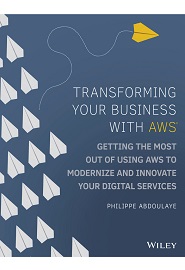 Transforming Your Business with AWS: Getting the Most Out of Using AWS Cloud to Modernize and Innovate Your Digital Services