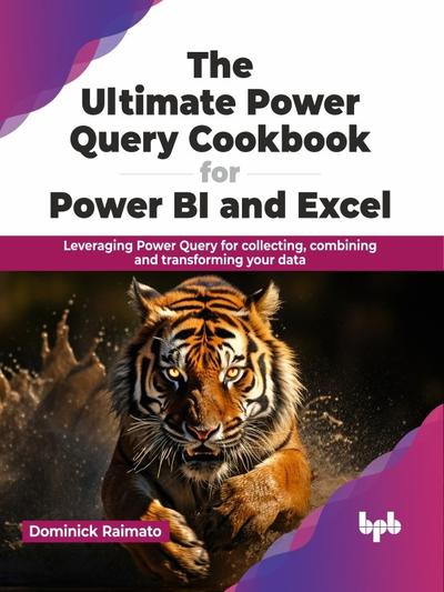 The Ultimate Power Query Cookbook for Power BI and Excel: Leveraging Power Query for collecting, combining and transforming your data