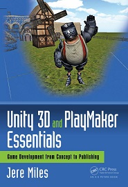 Unity 3D and PlayMaker Essentials: Game Development from Concept to Publishing