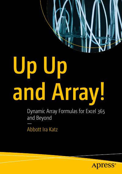 Up Up and Array!: Dynamic Array Formulas for Excel 365 and Beyond