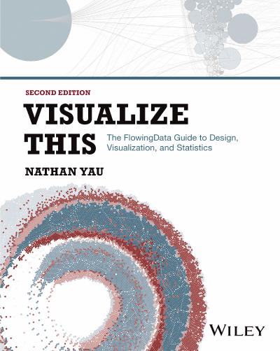 Visualize This: The FlowingData Guide to Design, Visualization, and Statistics 2nd Edition