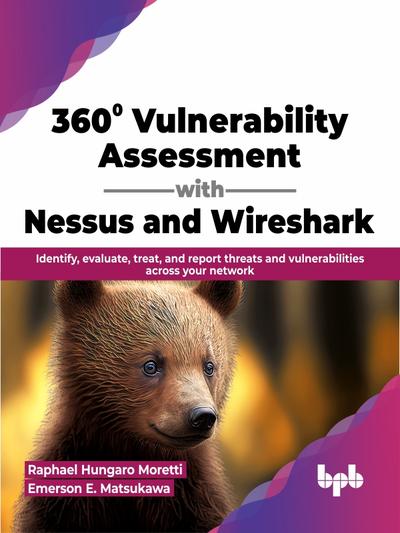 360° Vulnerability Assessment with Nessus and Wireshark: Identify, evaluate, treat, and report threats and vulnerabilities across your network