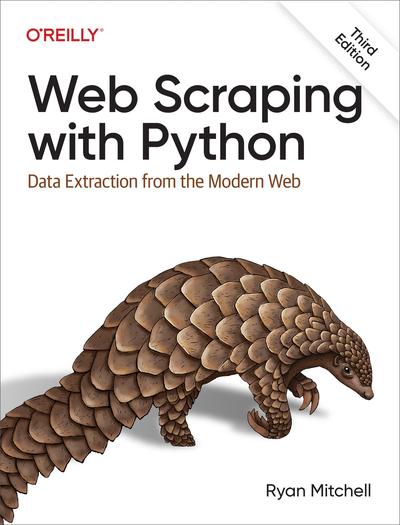 Web Scraping With Python: Data Extraction from the Modern Web, 3rd Edition